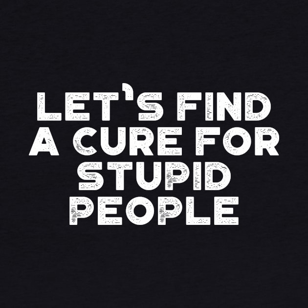 A Cure For Stupid People Funny Vintage Retro (White) by truffela